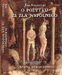 Jan Kurowicki - O pożytku ze zła wspólnego